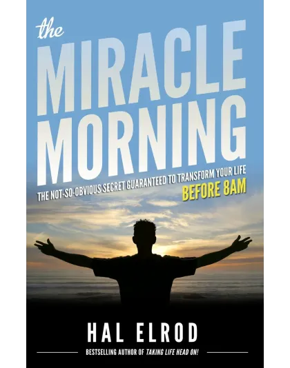The Miracle Morning: The Not-So-Obvious Secret Guaranteed to Transform Your Life The Miracle Morning: The Not-So-Obvious Secret Guaranteed to Transform Your Life